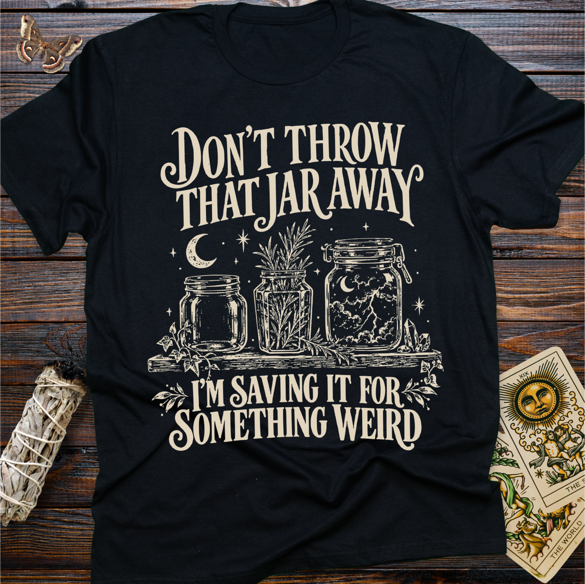 Don't Throw That Jar Away I'm Saving It For Something Weird T-Shirt