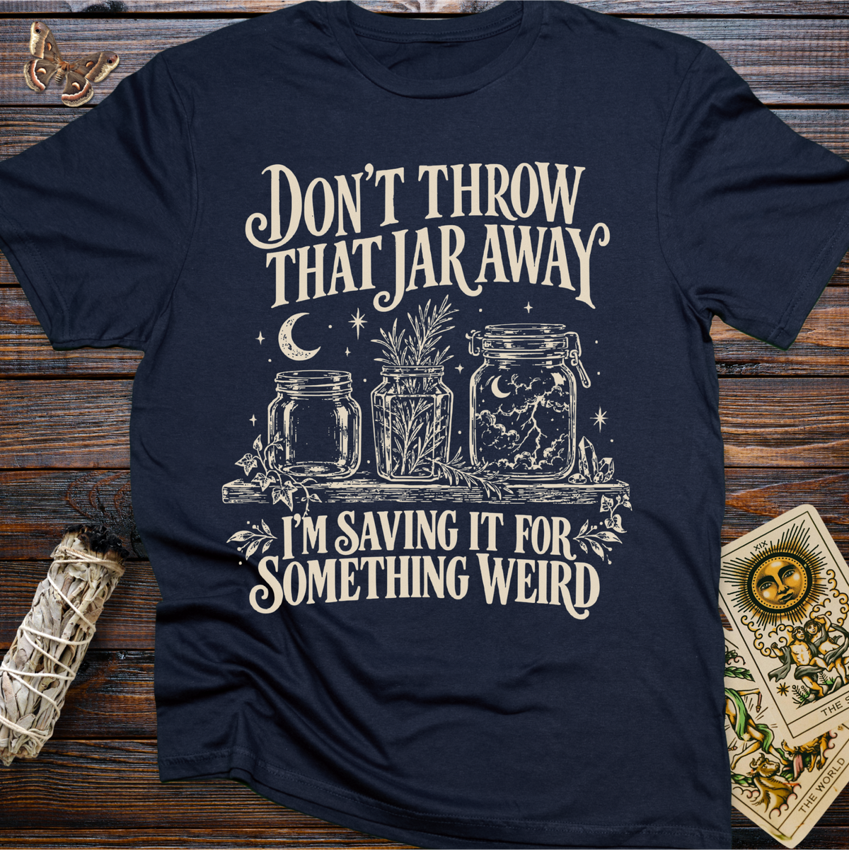 Don't Throw That Jar Away I'm Saving It For Something Weird T-Shirt