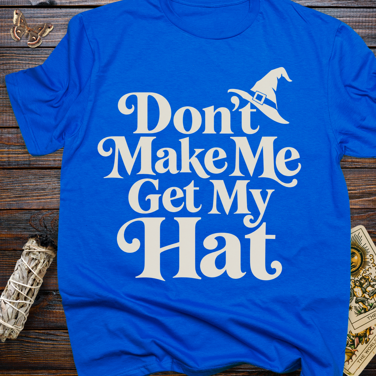 Don't Make Me Get My Hat T-Shirt