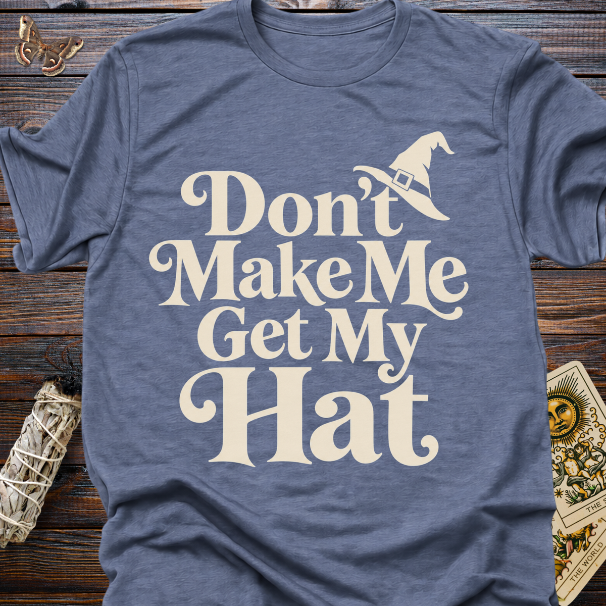 Don't Make Me Get My Hat T-Shirt