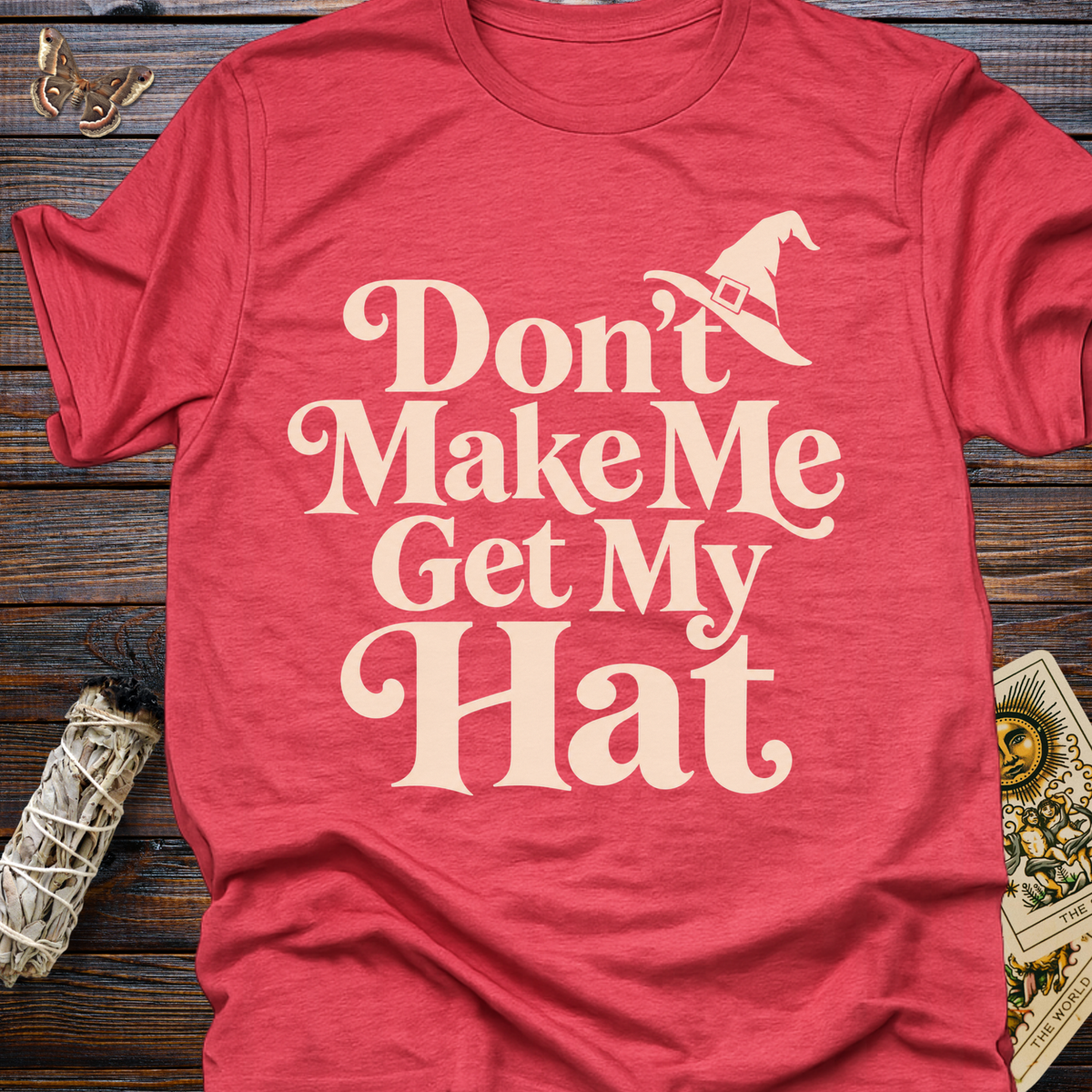 Don't Make Me Get My Hat T-Shirt