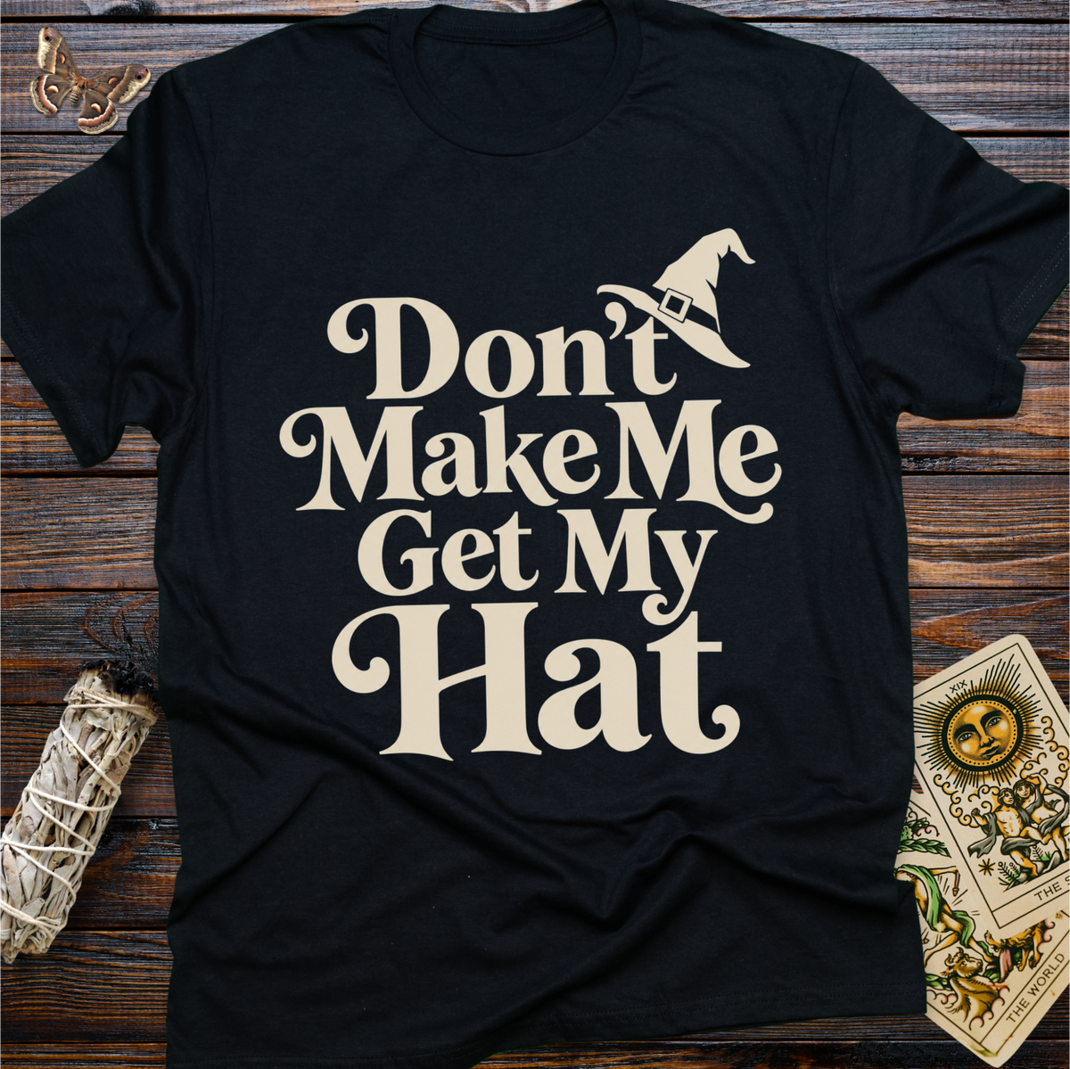Don't Make Me Get My Hat T-Shirt