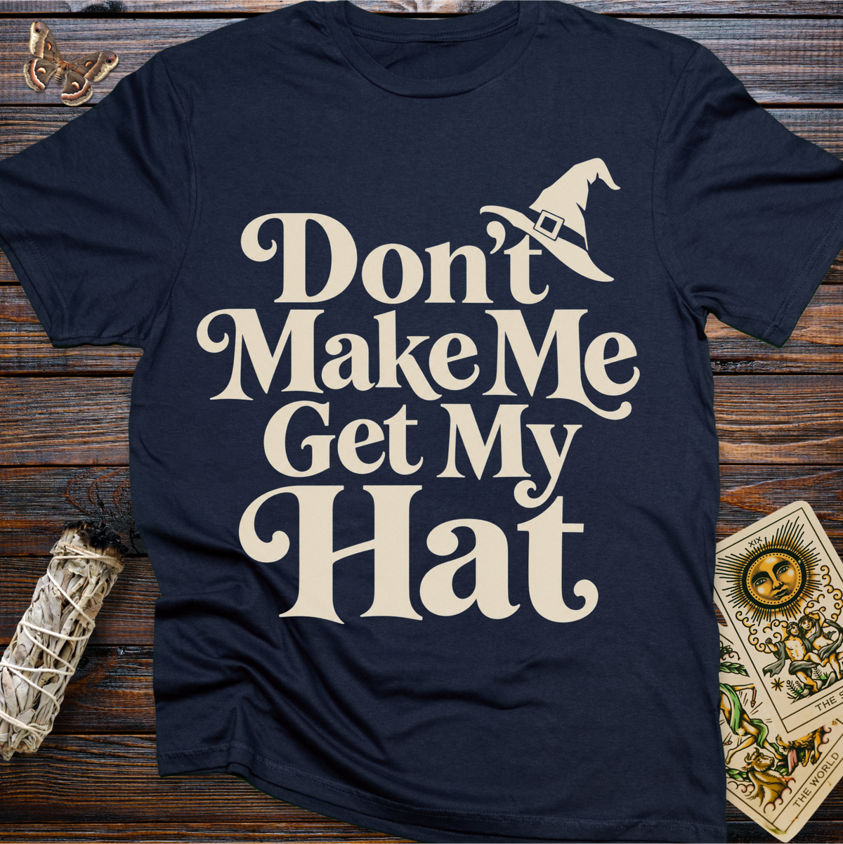 Don't Make Me Get My Hat T-Shirt
