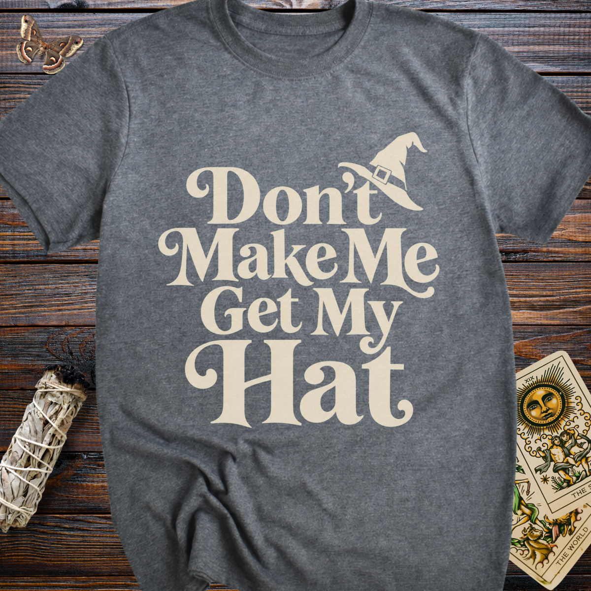 Don't Make Me Get My Hat T-Shirt