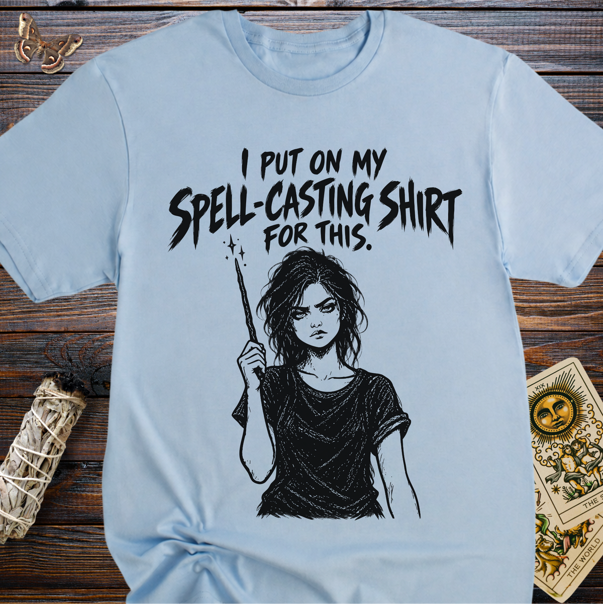 I Put On My Spell-Casting Shirt For This T-Shirt