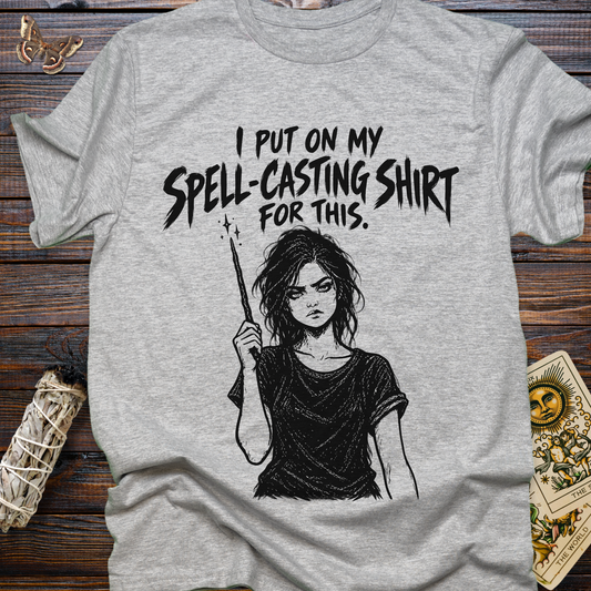 I Put On My Spell-Casting Shirt For This T-Shirt