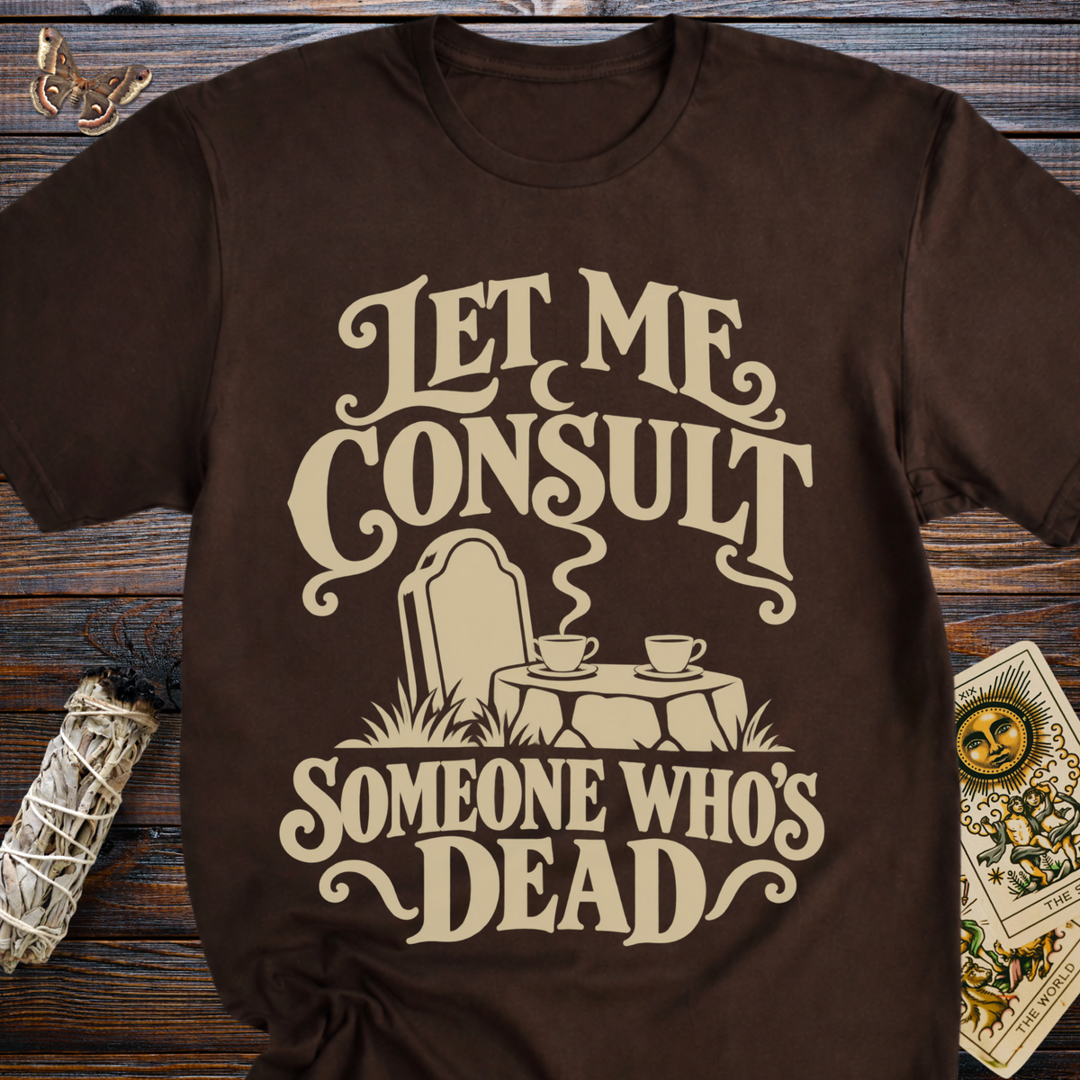 Let Me Consult Someone Who's Dead T-Shirt