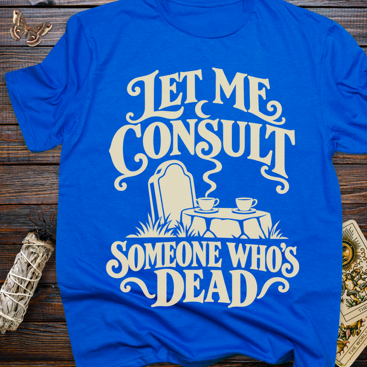 Let Me Consult Someone Who's Dead T-Shirt