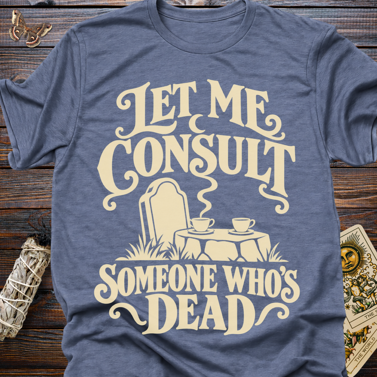 Let Me Consult Someone Who's Dead T-Shirt