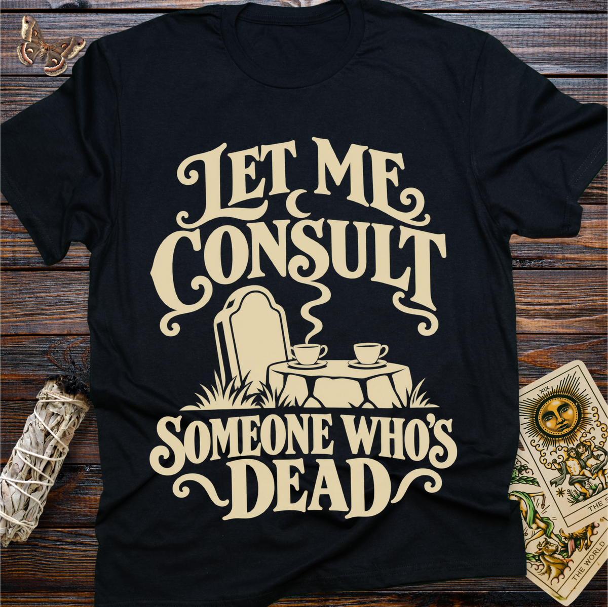 Let Me Consult Someone Who's Dead T-Shirt