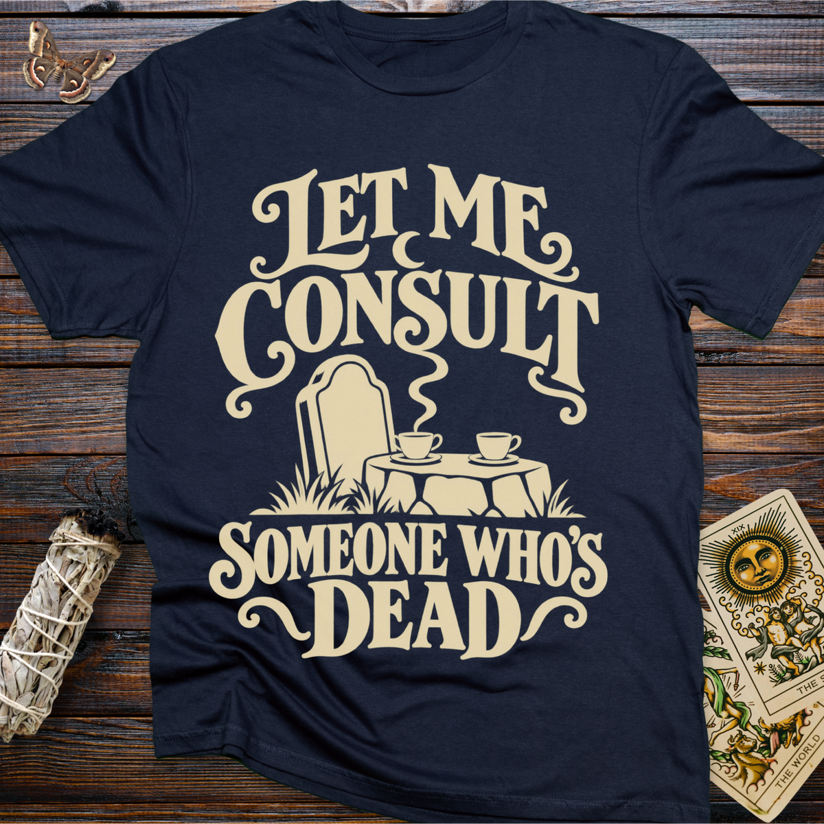 Let Me Consult Someone Who's Dead T-Shirt