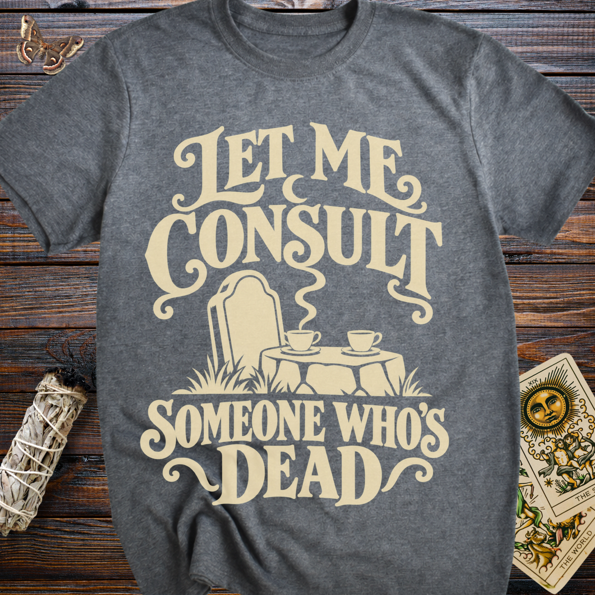 Let Me Consult Someone Who's Dead T-Shirt