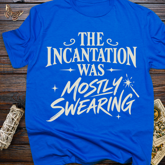 The Incantation Was Mostly Swearing T-Shirt