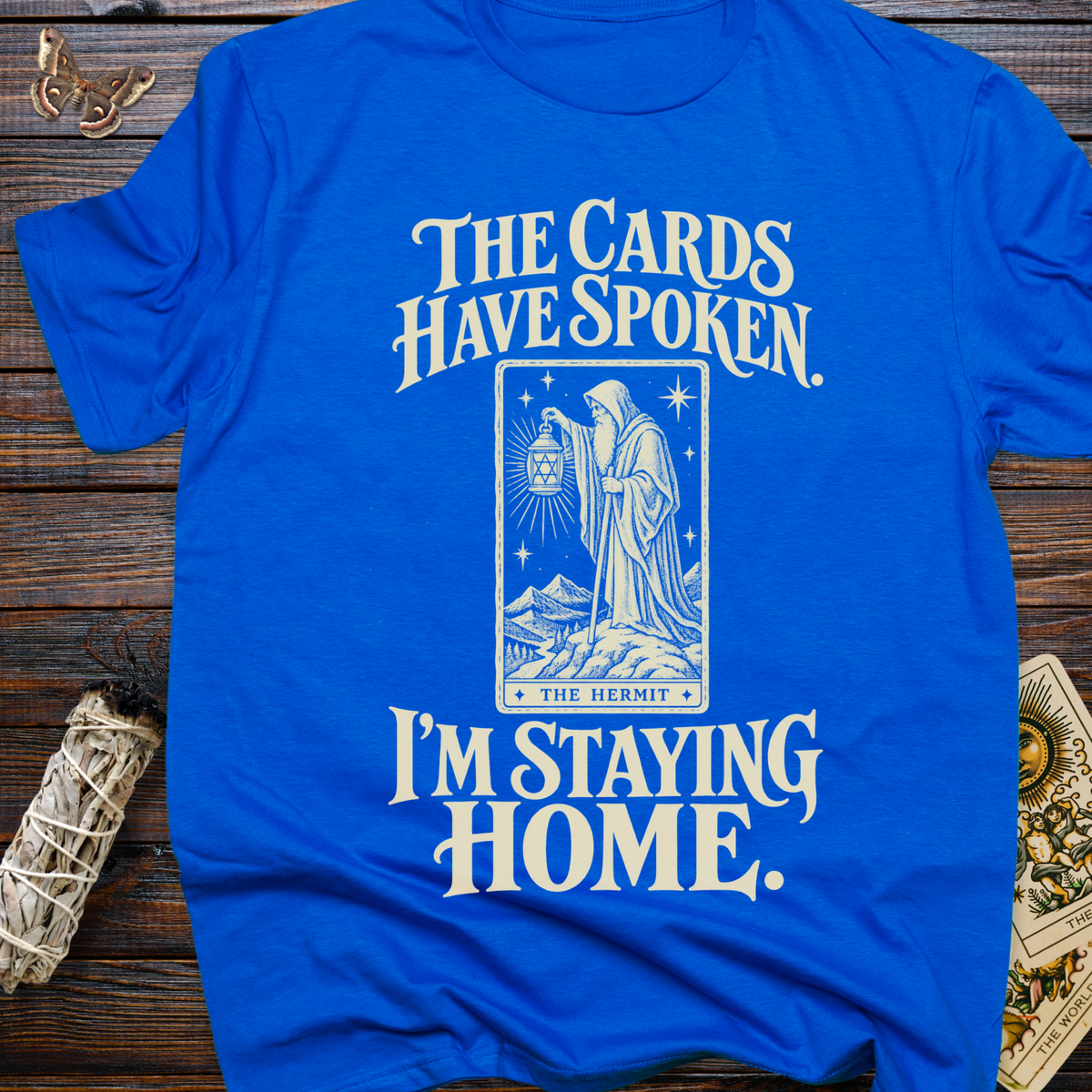 The Cards Have Spoken. I'm Staying Home. T-Shirt