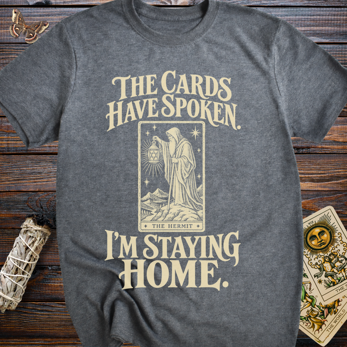 The Cards Have Spoken. I'm Staying Home. T-Shirt