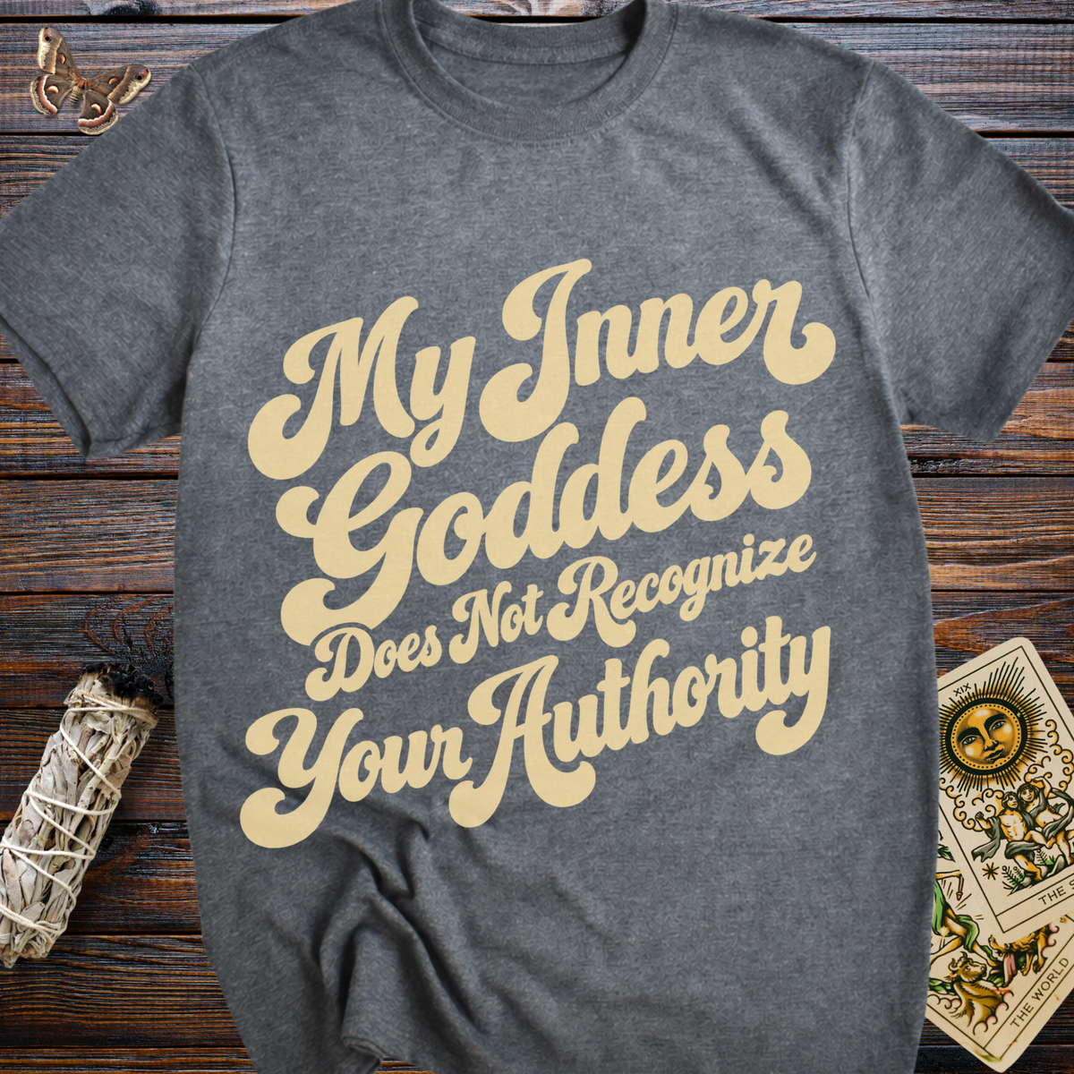 My Inner Goddess Does Not Recognize Your Authority T-Shirt